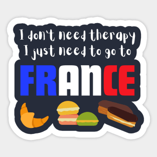 I Don't Need Therapy I just Need to go to France Sticker